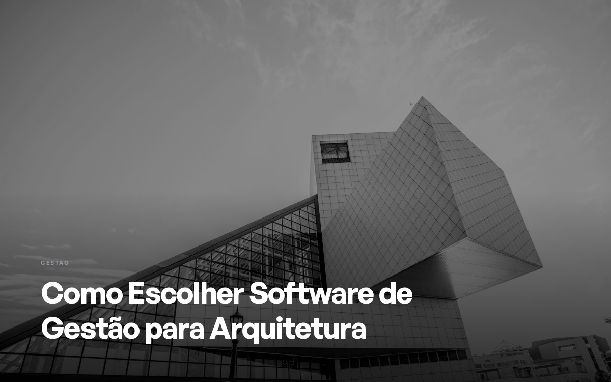 Como Escolher Software de Gestão para Arquitetura