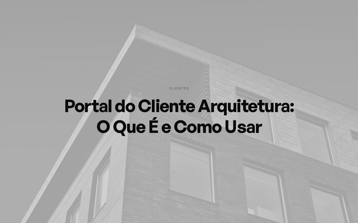 Portal do Cliente Arquitetura: O Que É e Como Usar