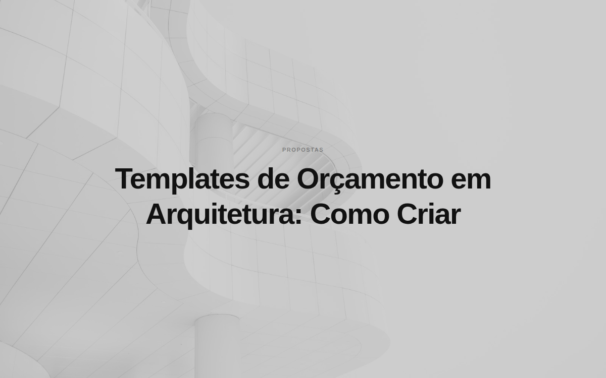 Templates de Orçamento em Arquitetura: Como Criar