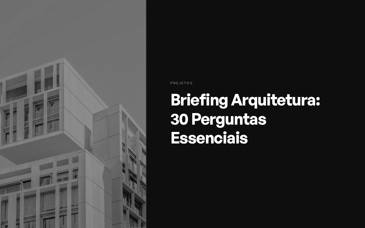 Briefing Arquitetura: 30 Perguntas Essenciais