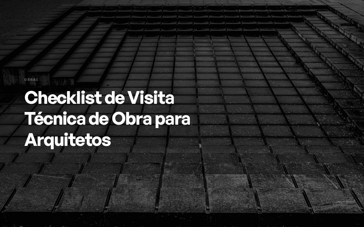 Checklist de Visita Técnica de Obra para Arquitetos