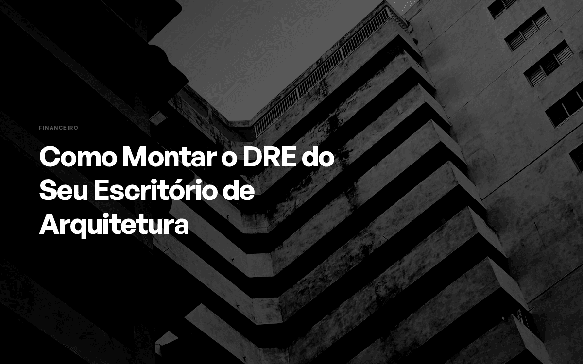 Como Montar o DRE do Seu Escritório de Arquitetura
