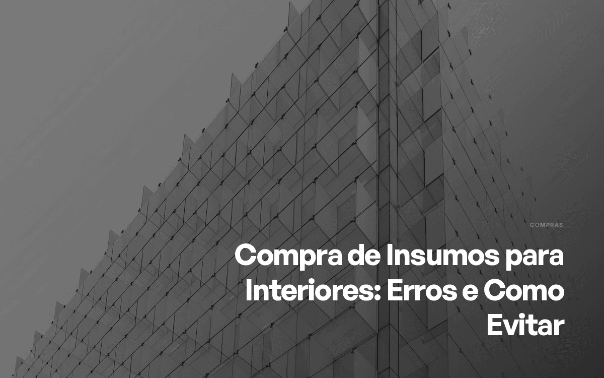 Compra de Insumos para Interiores: Erros e Como Evitar