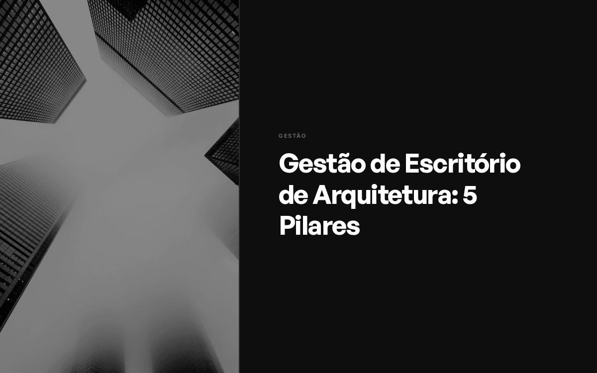 Gestão de Escritório de Arquitetura: 5 Pilares