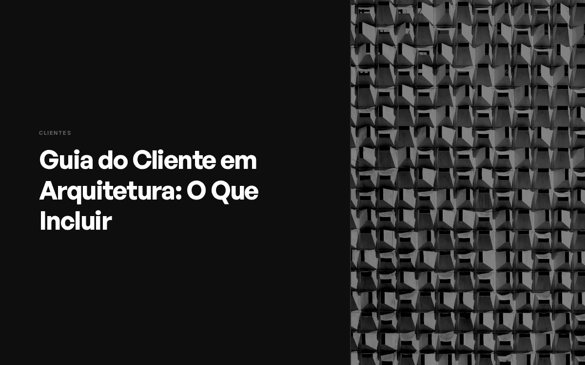 Guia do Cliente em Arquitetura: O Que Incluir