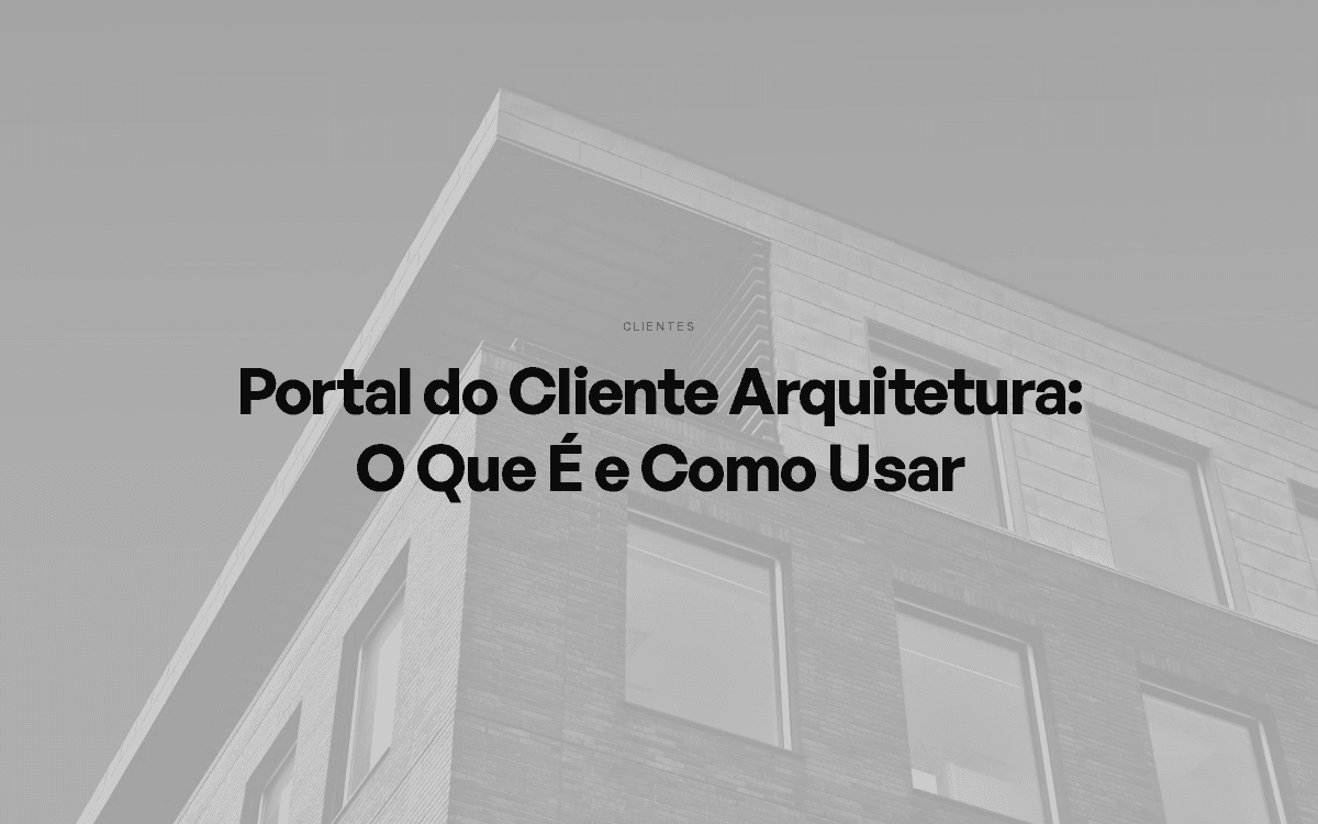 Portal do Cliente Arquitetura: O Que É e Como Usar