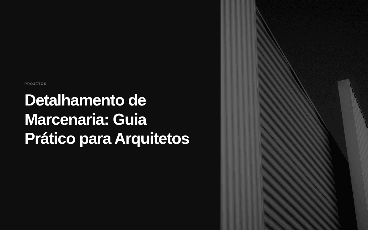 Detalhamento de Marcenaria: Guia Prático para Arquitetos