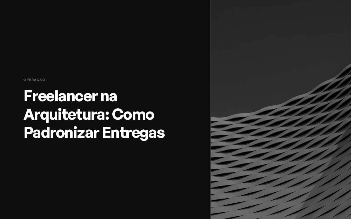 Freelancer na Arquitetura: Como Padronizar Entregas