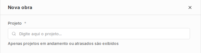Painel Nova obra com campo Projeto e texto explicando que apenas projetos em andamento ou atrasados aparecem.